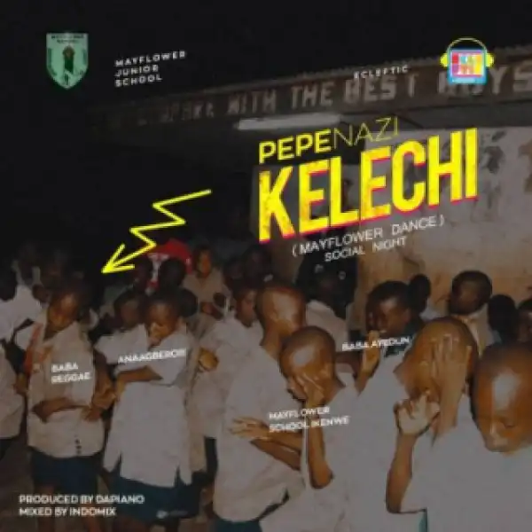 Pepenazi - “Kelechi” (Prod. By Dapiano)